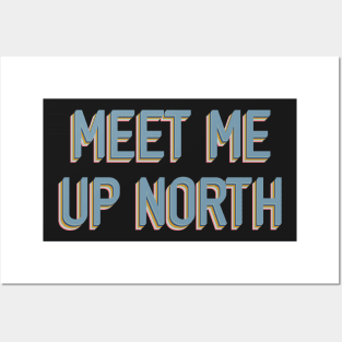 Meet Me Up North Posters and Art